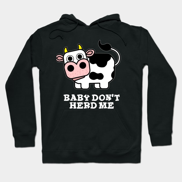 Baby Don't Herd Me Funny Cow Pun Hoodie by punnybone